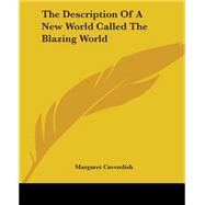 The Description Of A New World Called The Blazing World by Newcastle, Margaret Cavendish, 9781419158971