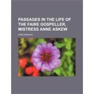 Passages in the Life of the Faire Gospeller, Mistress Anne Askew by Manning, Anne, 9781458838971