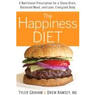 The Happiness Diet A Nutritional Prescription for a Sharp Brain, Balanced Mood, and Lean, Energized Body by Graham, Tyler G.; Ramsey, Drew, 9781609618971