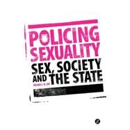 Policing Sexuality Sex, Society and the State by Lee, Julian C. H., 9781848138971