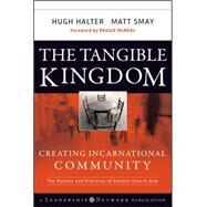 The Tangible Kingdom Creating Incarnational Community by Halter, Hugh; Smay, Matt, 9780470188972