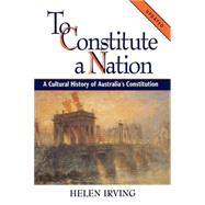 To Constitute a Nation: A...,Helen Irving,9780521668972