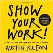 Show Your Work! by Kleon, Austin, 9780761178972