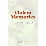 Violent Memories: Mayan War Widows In Guatemala by Zur,Judith, 9780813338972