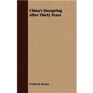 China's Dayspring After Thirty Years by Brown, Frederick, 9781409798972