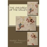 The Children of the Valley by Spofford, Harriet Prescott, 9781507878972
