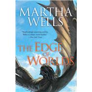 The Edge of Worlds by Wells, Martha, 9781597808972