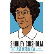 Shirley Chisholm: The Last Interview and Other Conversations by Chisholm, Shirely; Lee, Barbara, 9781612198972