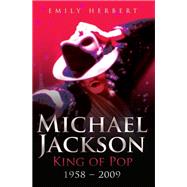 Michael Jackson: King of Pop 19582009 by Herbert, Emily, 9781844548972