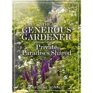 The Generous Gardener Private Paradises Shared by Donald, Caroline, 9781910258972