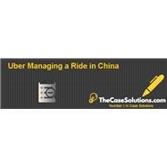 Uber: managing a ride in China W15425-PDF-ENG by Xu, Xiaoke; Wang, Xin; Bendle, Neil, 8780000138973