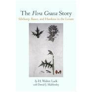 The Flora Graeca Story Sibthorp, Bauer, and Hawkins in the Levant by Lack, H. Walter; Mabberley, David J., 9780198548973