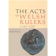 The Acts Of The Welsh Rulers, 1120-1283 by Pryce, Huw, 9780708318973