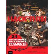 Hack This 24 Incredible Hackerspace Projects from the DIY Movement by Baichtal, John, 9780789748973