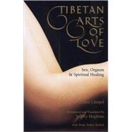 Tibetan Arts of Love Sex, Orgasm, and Spiritual Healing by Chopel, Gedun; Hopkins, Jeffrey, 9780937938973