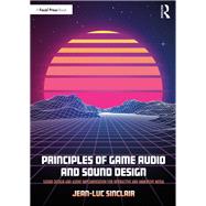 Principles of Game Audio and Sound Design by Sinclair, Jean-luc, 9781138738973