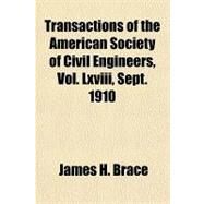 Transactions of the American Society of Civil Engineers, Vol. Lxviii, Sept. 1910 by Brace, James H., 9781153728973