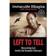 Left to Tell : Discovering God Amidst the Rwandan Holocaust by Ilibagiza, Immaculee, 9781401908973