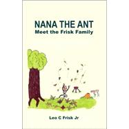 Nana the Ant by Frisk, Leo C., Jr., 9781420888973