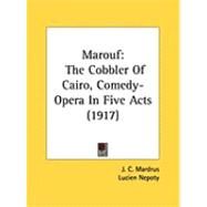 Marouf : The Cobbler of Cairo, Comedy-Opera in Five Acts (1917) by Mardrus, J. C.; Nepoty, Lucien; Rabaud, Henry, 9781437028973
