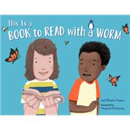 This Is a Book to Read With a Worm by Wheeler-Toppen, Jodi; Mccartney, Margaret, 9781580898973