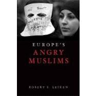 Europe's Angry Muslims The Revolt of The Second Generation by Leiken, Robert, 9780195328974