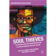 Soul Thieves The Appropriation and Misrepresentation of African American Popular Culture by Kopano, Baruti N.; Brown, Tamara Lizette, 9780230108974