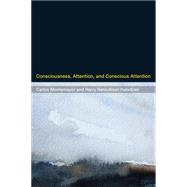 Consciousness, Attention, and Conscious Attention by Montemayor, Carlos; Haladjian, Harry Haroutioun, 9780262028974