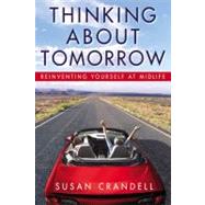 Thinking About Tomorrow Reinventing Yourself at Midlife by Crandall, Susan, 9780446578974