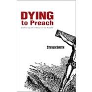 Dying to Preach by Smith, Steven W., 9780825438974