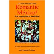 Romantic Mexico--the Image and the Realities by De Mente, Boye Lafayette, 9780914778974