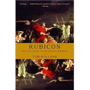 Rubicon: The Last Years of the Roman Republic by HOLLAND, TOM, 9781400078974