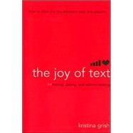 The Joy of Text Mating, Dating, and Techno-Relating by Grish, Kristina, 9781416918974