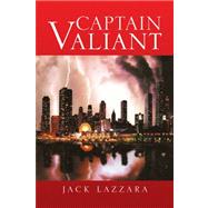 Captain Valiant by Lazzara, Jack, 9781436338974