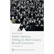 Public Opinion Polling in Mid-Century British Literature The Psychographic Turn by Faragher, Megan, 9780192898975