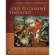 Old Testament Theology : An Exegtical, Canonical, and Thematic Approach by Bruce K. Waltke with Charles Yu, 9780310218975