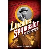 Lincoln's Spymaster: Allan Pinkerton, America's First Private Eye by Seiple, Samantha, 9780545708975
