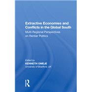 Extractive Economies and Conflicts in the Global South: Multi-Regional Perspectives on Rentier Politics by Omeje,Kenneth, 9780815388975