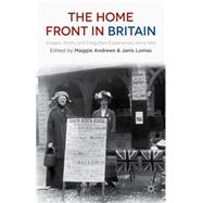 The Home Front in Britain Images, Myths and Forgotten Experiences since 1914 by Andrews, Maggie; Lomas, Janis, 9781137348975