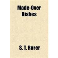 Made-over Dishes by Rorer, S. T., 9781153638975