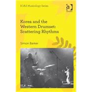 Korea and the Western Drumset: Scattering Rhythms by Barker,Simon, 9781472418975