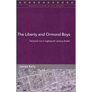 The Liberty and Ormond Boys Factional Riot in Eighteenth-Century Dublin by Kelly, James, 9781851828975