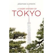 A Short History of Tokyo by Clements, Jonathan, 9781912208975