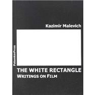 The White Rectangle: Writings on Film by MALEVICH KAZIMIR SEVERINOVICH, 9783980498975