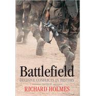 A Guide to Battles Decisive Conflicts in History by Holmes, Richard; Marix Evans, Martin, 9780198828976