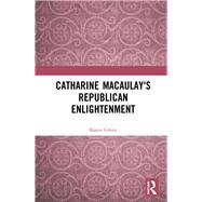 Catharine Macaulay's Republican Enlightenment by Green, Karen, 9780367358976