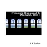 Chroniques D'Enguerrand de Monstrelet, Tome II by Buchon, J. A., 9780559038976