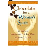 Chocolate for a Woman's Spirit 77 Stories of Inspiration to Life Your Heart and Sooth Your Soul by Allenbaugh, Kay, 9780684848976