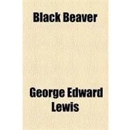 Black Beaver by Lewis, George Edward, 9781153798976