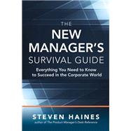 The New Managers Survival Guide: Everything You Need to Know to Succeed in the Corporate World by Haines, Steven, 9781259588976